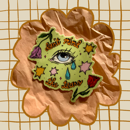 Don’t Mind the Tears Sticker